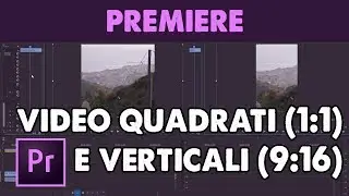 Creare Video Quadrati o Verticali per i Social in Premiere Pro CC (Tutorial ITA)