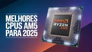 MELHORES PROCESSADORES AM5 PARA 2025! | QUAIS VALEM APENA?