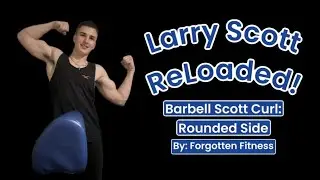 Larry Scott ReLoaded! | Barbell Scott Curl: Rounded Side