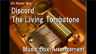 Discord/The Living Tombstone [Music Box]