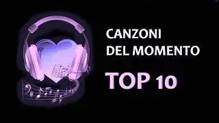 CANZONI DEL MOMENTO APRILE 2024 TOP 10