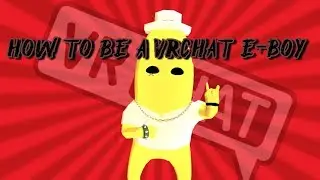 HOW TO BE AN E-BOY ON VRCHAT