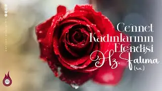 Cennet Kadınlarının Efendisi Hz . Fatıma (r.a)
