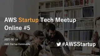AWS Startup Tech Meetup Online #5
