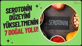 SEROTONİN DÜZEYİNİ YÜKSELTMENİN 7 DOĞAL YOLU!