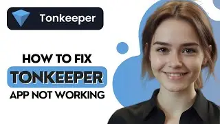 How To Fix Tonkeeper ($TON) Wallet App Not Working
