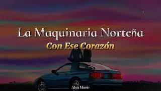 Con Ese Corazón · La Maquinaria Norteña Ft Conjunto Primavera ( Letra ) 2021