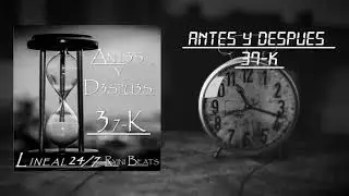 Antes y Después ll 37 K ll Prod  Ryini Beats ll Lineal 24/7