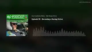 Episode 99 - Becoming a Racing Driver