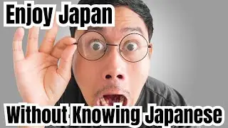 Enjoy Japan Without Knowing Japanese! Must-Know Tips for Foreigners