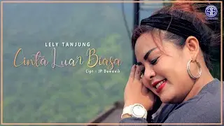 Lely Tanjung - CINTA LUAR BIASA (Official Music Video) Lagu Batak Viral 2021