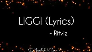 Liggi (Lyrics) 🎵 || Ritviz || Tiktok Trending Song || SANDESH LYRICAL