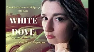 Tucci Badaducci - White Dove - Enya (Only Time) Cover (feat. Sgray)