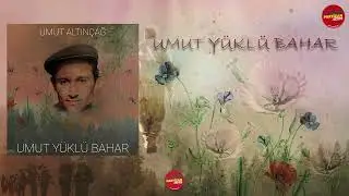 Umut Yüklü Bahar - Umut Altınçağ
