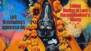 Taking Shelter of Lord Narasimhadeva's Mercy - His Appearance Day