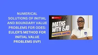 43. Euler’s Method for Initial Value Problems (IVPs) for ODEs