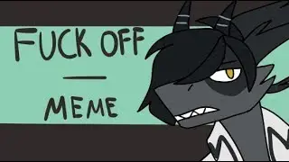 Fuck off || meme