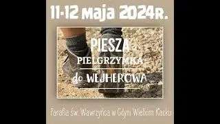 Piesza pielgrzymka do Kalwarii Wejherowskiej i powrót do Wielkiego Kacka. 11-12 maja 2024r.