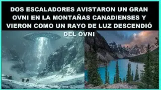 Escaladores avistaron un gran OVNI en las montañas canadienses