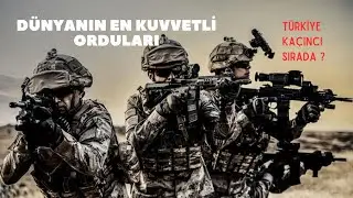 Dünyanın En Güçlü 10 Ordusu | Türkiye Kaçıncı Sırada ?