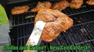Chillin and Grillin!!   New Gimbal Test!!
