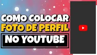 COMO COLOCAR FOTO DE PERFIL NO YOUTUBE pelo CELULAR - ATUALIZADO 2023