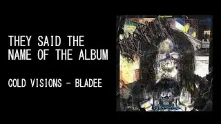 THEY SAID THE NAME OF THE ALBUM [COLD VISIONS]
