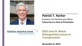 Patrick T. Harker: 2023 Leon N. Moses Distinguished Lecture in Transportation