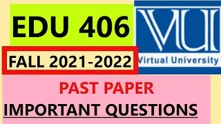 EDU 406...FinaL term /important questions//FALL2021 -2022 