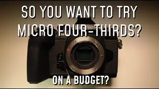 So You Want To Try Micro Four Thirds Cameras On A Budget? Try this!