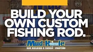 Build Your Own Custom Fishing Rod | Mud Hole Custom Tackle