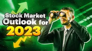 STOCK MARKET OUTLOOK: What to Expect in the Year 2023