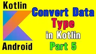 Kotlin For Android - How to Convert Data Type in Kotlin. [Part5]