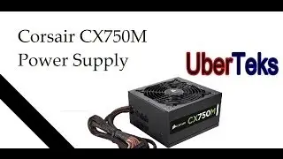 Corsair CX750M 80-Plus Bronze Power Supply Unboxing and Overview