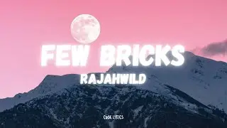 Rajahwild - Few Bricks (Lyrics)