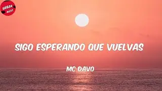 MC Davo - Sigo Esperando Que Vuelvas (Letra/Lyrics)