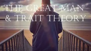What is The Great Man and Trait Theory