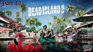 DEAD ISLAND 2 Gameplay Walkthrough Part 40 - No Commentary