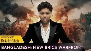 Is Bangladesh the Next Front in the War Against BRICS? | with Dr Ankit Shah