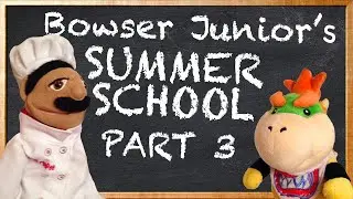 SML Movie: Bowser Junior's Summer School 3 [REUPLOADED]