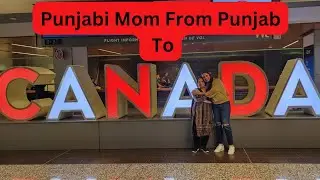 Mom Journey From Punjab🇮🇳 to Canada🇨🇦 | Journey | Emotional | Travelling Alone | KLM
