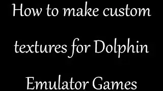 How to make custom textures for Dolphin Emulator Games