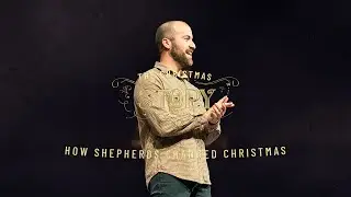 How Shepherds Changed Christmas | The Christmas Story, Part 3