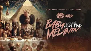 Baby Melanin [Series] Pt.2 (Visualizer) - @AnimikeeGawbody x @Cigargawbody