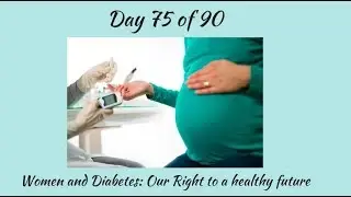 Day 75 of 90 Women & Diabetes:Our right to a healthy future