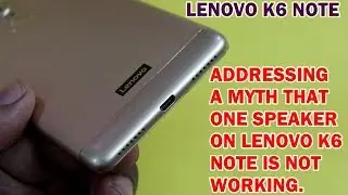 Lenovo K6 Note One Speaker Not Working | Is It True?