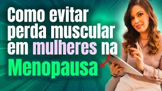 Como evitar perda muscular em mulheres na menopausa?
