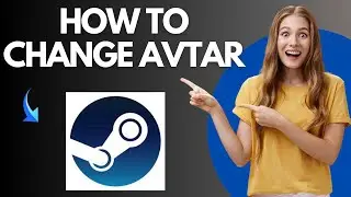 How to Change Avtar on Steam Account (Easy Guide)