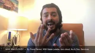 2019 Why IBM Cloud?, by Pavel Ferreri, Global Sales Leader, IBM Cloud