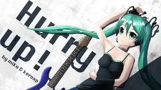 【初音ミク】Hurry up!【オリジナル曲】